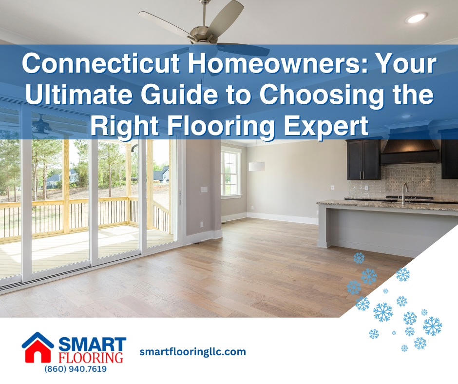 CT Homeowners Your Ultimate Guide to Choosing the Right Flooring Expert